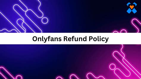 onlyfans refunds|Understanding OnlyFans Refund Policy